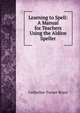 Learning to Spell: A Manual for Teachers Using the Aldine Speller, Catherine Turner Bryce 
