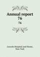 Annual report. 76, Lincoln Hospital and Home, New York 