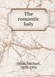 The romantic lady, Arlen, Michael, 1895-1956 