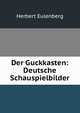 Der Guckkasten: Deutsche Schauspielbilder, Herbert Eulenberg 