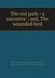 The red path : a narrative ; and, The wounded bird, Freeman, John, 1880-1929,Freeman, John, 1880-1929. Wounded bird,Rogers, Bruce, 1870-1957, former owner. DLC,Pforzheimer Bruce Rogers Collection (Library of Congress) DLC 