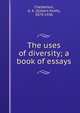 The uses of diversity; a book of essays, Chesterton, G. K. (Gilbert Keith), 1874-1936 