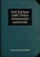 Jose Enrique rodo: Unica reimpresion autorizida, Gonzalo Zaldumbide 