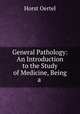 General Pathology: An Introduction to the Study of Medicine, Being a ., Horst Oertel 