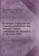 La langue fran?aise au Canada; conference lue devant l'Union catholique de Montr?al, le 10 mars 1901, Tardivel, Jules Paul, 1851-1905 