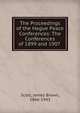 The Proceedings of the Hague Peace Conferences: The Conferences of 1899 and 1907 ., Scott, James Brown, 1866-1943 