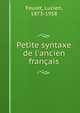 Petite syntaxe de l'ancien fran?ais, Foulet, Lucien, 1873-1958 