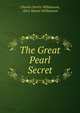 The Great Pearl Secret, Charles Norris Williamson, Alice Muriel Williamson 
