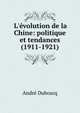 L'?volution de la Chine: politique et tendances (1911-1921), Andre Duboscq 
