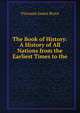 The Book of History: A History of All Nations from the Earliest Times to the ., Bryce Viscount James 