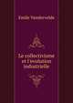 Le collectivisme et l'evolution industrielle, Emile Vandervelde 