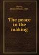 The peace in the making, Harris, Henry Wilson, 1883- 