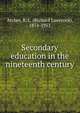 Secondary education in the nineteenth century, Archer, R. L. (Richard Lawrence), 1874-1953 