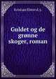 Guldet og de gronne skoger, roman., Kristian Elster d. y. 