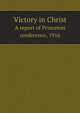 Victory in Christ. A report of Princeton conference, 1916, 
