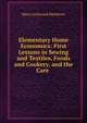 Elementary Home Economics: First Lessons in Sewing and Textiles, Foods and Cookery, and the Care ., Mary Lockwood Matthews 