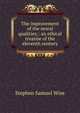 The improvement of the moral qualities;: an ethical treatise of the eleventh century, Stephen Samuel Wise 