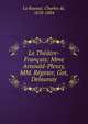 Le Theatre-Francais: Mme Arnould-Plessy, MM. Regnier, Got, Delaunay, La Rounat, Charles de, 1818-1884 