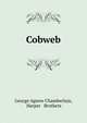 Cobweb, George Agnew Chamberlain, Harper &amp; Brothers 