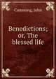 Benedictions; or, The blessed life, Cumming, John 