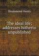 The ideal life; addresses hitherto unpublished, Drummond Henry 
