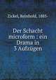 Der Schacht microform : ein Drama in 3 Aufzugen, Zickel, Reinhold, 1885- 