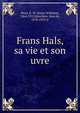 Frans Hals, sa vie et son uvre, Moes, E. W. (Ernst Wilhelm), 1864-1912,Bosch?re, Jean de, 1878-1953 tr 