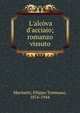 L'alc?va d'acciaio; romanzo vissuto, Marinetti, Filippo Tommaso, 1876-1944 