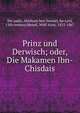 Prinz und Derwisch; oder, Die Makamen Ibn-Chisdais, Ibn asdai, Abraham ben Samuel, ha-Levi, 13th century,Meisel, Wolf Alois, 1815-1867 