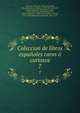 Coleccion de libros espanoles raros o curiosos, Almansa y Mendoza, Andres de,Castillo, Diego del',Castro, Guill?n de, 1569-1631,Delicado, Francisco,Hurtado de Mendoza, Diego, 1503-1575,Casas, Bartolom? de las, 1474-1566,Mu??n, S,Milan, Luis,Molina, Tirso de, 1571?-1648,Montesinos, Fernando, 17th c 