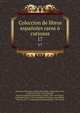 Coleccion de libros espaoles raros curiosos. 17, Almansa y Mendoza, Andres de,Castillo, Diego del',Castro, Guill?n de, 1569-1631,Delicado, Francisco,Hurtado de Mendoza, Diego, 1503-1575,Casas, Bartolom? de las, 1474-1566,Mu??n, S,Milan, Luis,Molina, Tirso de, 1571?-1648,Montesinos, Fernando, 17th c 