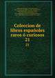 Coleccion de libros espaoles raros curiosos. 21, Almansa y Mendoza, Andres de,Castillo, Diego del',Castro, Guill?n de, 1569-1631,Delicado, Francisco,Hurtado de Mendoza, Diego, 1503-1575,Casas, Bartolom? de las, 1474-1566,Mu??n, S,Milan, Luis,Molina, Tirso de, 1571?-1648,Montesinos, Fernando, 17th c 