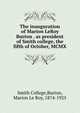 The inauguration of Marion LeRoy Burton . as president of Smith college, the fifth of October, MCMX, Smith College,Burton, Marion Le Roy, 1874-1925 