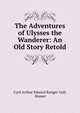 The Adventures of Ulysses the Wanderer: An Old Story Retold, Cyril Arthur Edward Ranger Gull, Homer 