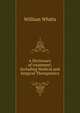 A Dictionary of treatment: Including Medical and Surgical Therapeutics, William Whitla 