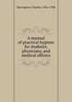 A manual of practical hygiene for students, physicians, and medical officers, Harrington, Charles, 1856-1908 