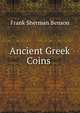 Ancient Greek Coins ., Frank Sherman Benson 