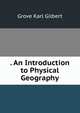 . An Introduction to Physical Geography, Gilbert Grove Karl 
