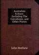 Australian Echoes: Including The Corroboree, and Other Poems, John Mathew 