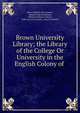 Brown University Library; the Library of the College Or University in the English Colony of ., Henry Bartlett Van Hoesen, Samuel Lane Boardman, Pierpont Morgan Library, Belle da Costa Greene , Percival Merritt 