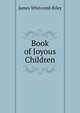 Book of Joyous Children, James Whitcomb Riley 