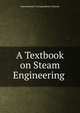 A Textbook on Steam Engineering ., International Correspondence Schools 
