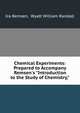 Chemical Experiments: Prepared to Accompany Remsen's "Introduction to the Study of Chemistry,", Ira Remsen, Wyatt William Randall 