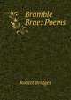 Bramble Brae: Poems, Robert Bridges 