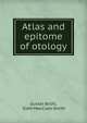 Atlas and epitome of otology, Gustav Br?hl, Sieth MacCuen Smith 