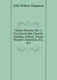Choice Hymns, No. 1: For Use in the Church, Sunday-school, Young People's Societies, Etc. Etc., J. Wilbur Chapman 