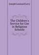 The Children's Service for Use in Religious Schools, Joseph Leonard Levy 
