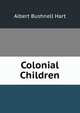 Colonial Children, Hart, Albert Bushnell, 1854-1943 