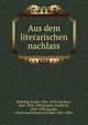 Aus dem literarischen nachlass, Mehring, Franz, 1846-1919, ed,Marx, Karl, 1818-1883,Engels, Friedrich, 1820-1895,Lasalle, Ferdinand Johann Gottlieb, 1825-1864 