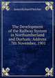 The Development of the Railway System in Northumberland and Durham: Address . 7th November, 1901, James Richard Fletcher 